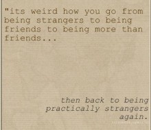 It's weird how you go from being strangers to being friends to being more than friend.jpg